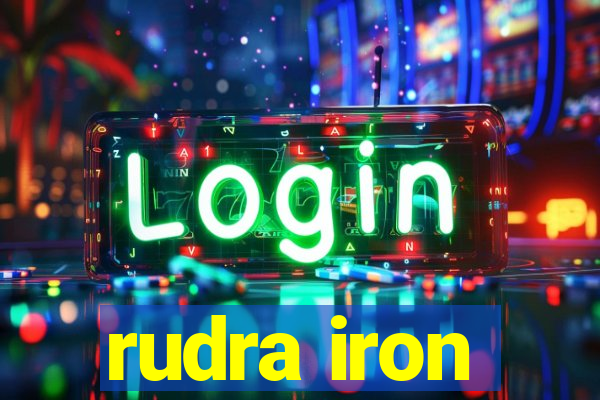 rudra iron